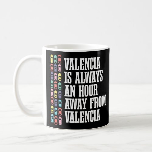 Valencia Is An Hour Away Spain  Spanish Humor Traf Coffee Mug