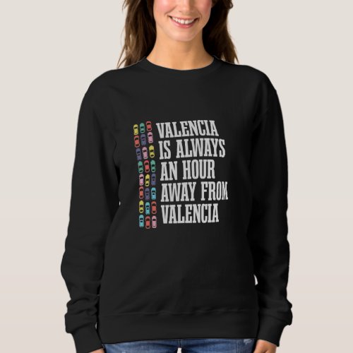 Valencia Is An Hour Away Spain  Spanish Humor Traf Sweatshirt