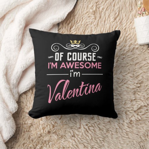 Valentina Of Course Im Awesome name Throw Pillow