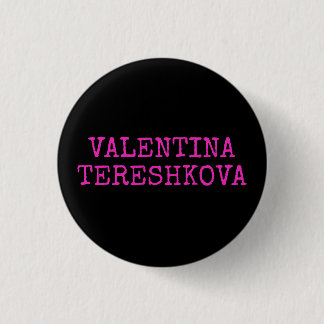VALENTINA TERESHKOVA badge (First woman in space) Button