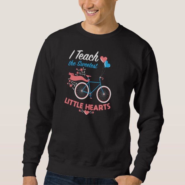 Valentine 365 I Teach The Sweetest Little Hearts T Sweatshirt (Front)
