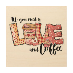 Valentine All You Need Is Love and Coffee Wood Wall Art