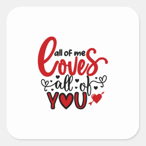 Valentine Art All Of Me Loves All Of You Square Sticker