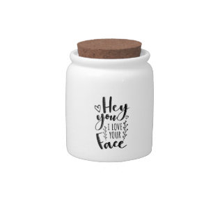 Valentine Art Hey You I Love Your Face Candy Jar