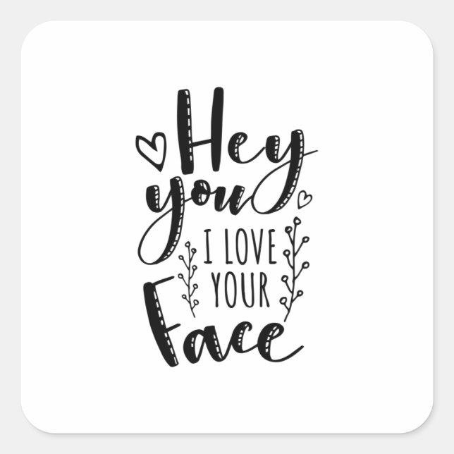 Valentine Art Hey You I Love Your Face Square Sticker (Front)