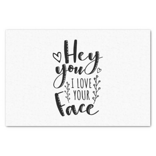 Valentine Art Hey You I Love Your Face Tissue Paper