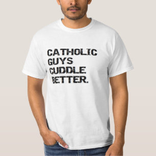 valentine: catholic guys cuddle better T-Shirt