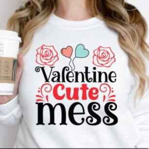 Valentine cute mess,funny Valentine's day 2024 Sweatshirt