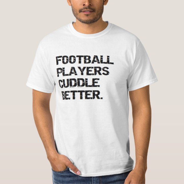 valentine: football players cuddle better T-Shirt (Front)
