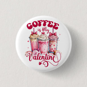 Valentine Gift   Coffee Is My Valentine Button