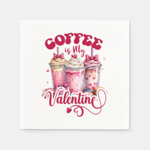 Valentine Gift Coffee Is My Valentine Napkins