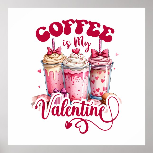 Valentine Gift | Coffee Is My Valentine Poster (Front)