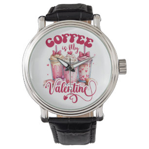 Valentine Gift Coffee Is My Valentine Watch