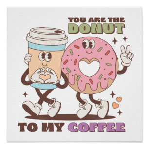 Valentine Gift You Are The Donut To My Coffee Poster