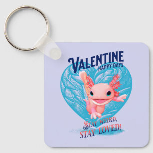 Valentine happy days Stay weird stay loved Axolotl Keychain