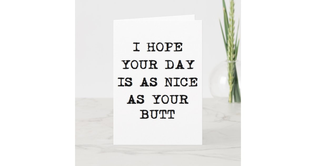valentine I hope your day is as nice as your butt Holiday Card | Zazzle