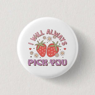 Valentine I Will Always Pick You Button
