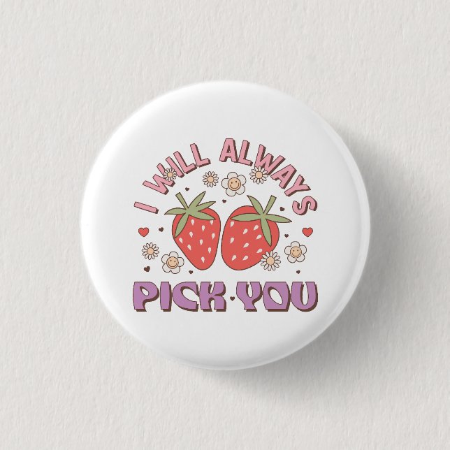 Valentine I Will Always Pick You Button (Front)