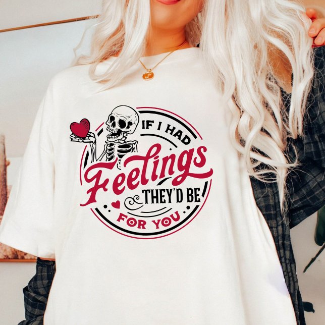 Valentine If I Had Feelings They'd Be For You  T-Shirt (Creator Uploaded)