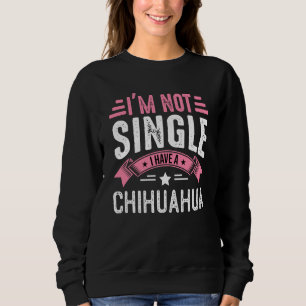 Valentine I'm Not Single I Have A Chihuahua Boy To Sweatshirt