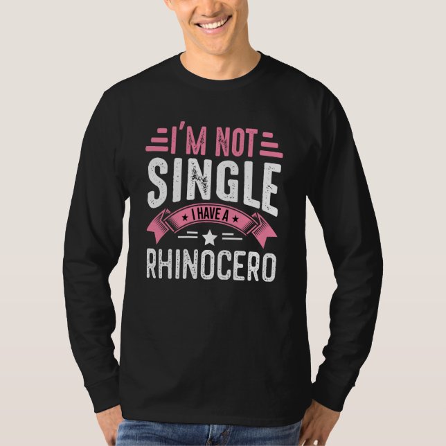 Valentine I'm Not Single I Have A Rhinocero Boy To T-Shirt (Front)