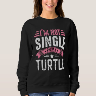 Valentine I'm Not Single I Have A Turtle Boy Toddl Sweatshirt