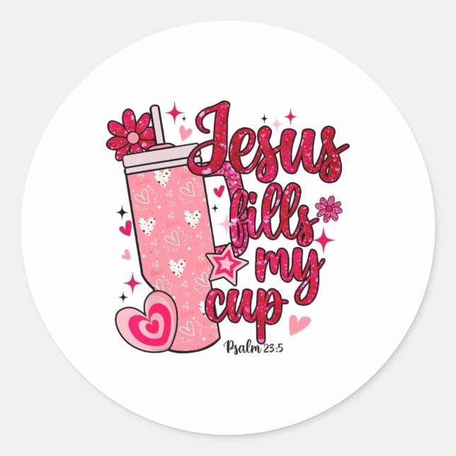 Valentine Jesus Fills My Cup  Classic Round Sticker (Front)