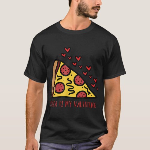 Valentine Pizza Funny Valentines Day For Her Him T_Shirt
