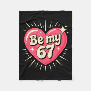 Valentine’s Day Be My 67 Meme Six Seven 6 7 Valent Fleece Blanket