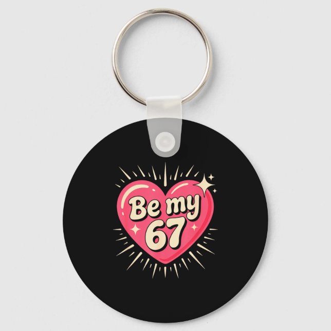 Valentine’s Day Be My 67 Meme Six Seven 6 7 Valent Keychain (Front)