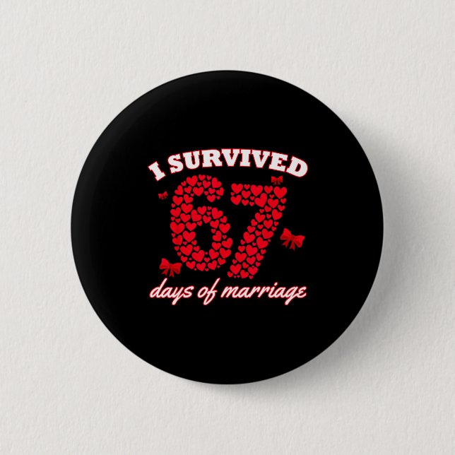 Valentine’s Day I Survived 67 Days Of Dating Funny Button (Front)