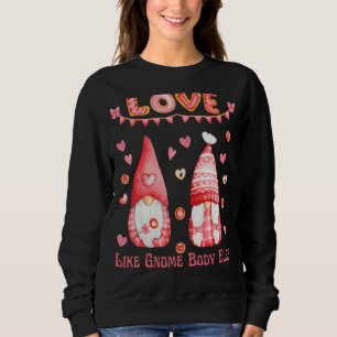 Valentine S Day Love Like Gnome Body Else Cute Hea Sweatshirt