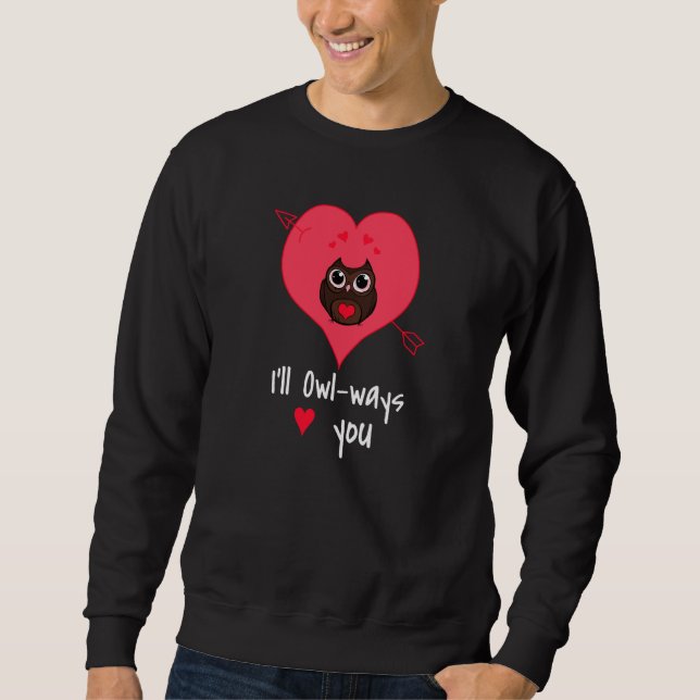Valentine´s Day Valentine Valentines Day I´ll alwa Sweatshirt (Front)