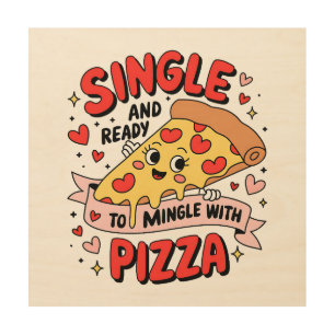 Valentine Single And Ready To Mingle With Pizza Wood Wall Art