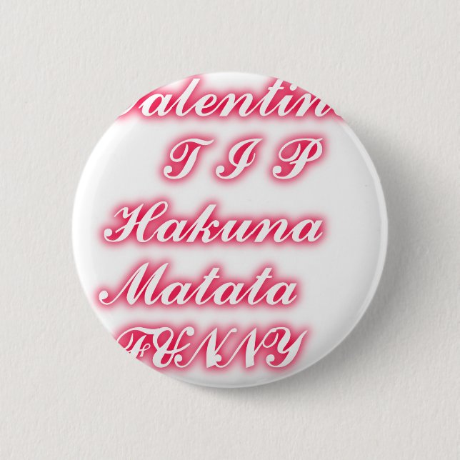 Valentine Tip: Hakuna Matata Funny Text Art Print Button (Front)