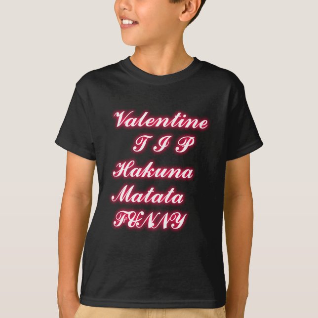 Valentine Tip: Hakuna Matata Funny Text Art Print T-Shirt (Front)