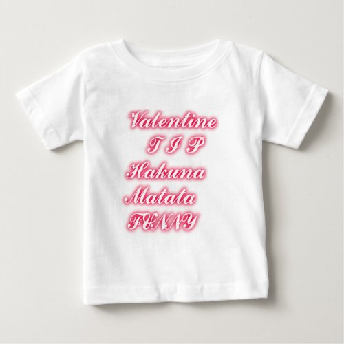 Valentine tip hakunamatata funny romantic colors baby T_Shirt