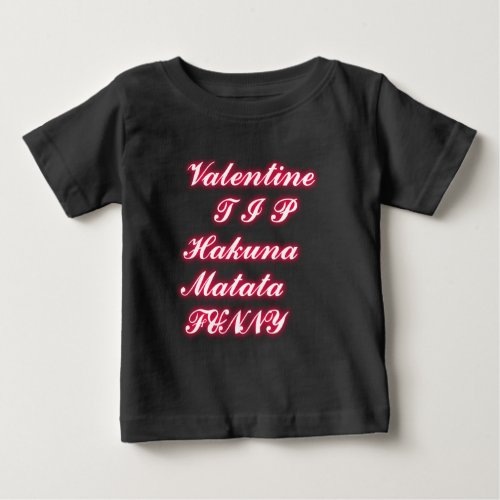 Valentine tip hakunamatata funny romantic colors baby T_Shirt