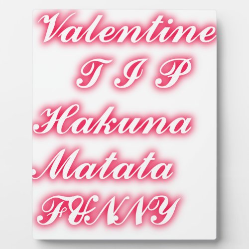Valentine tip hakunamatata funny romantic colors plaque