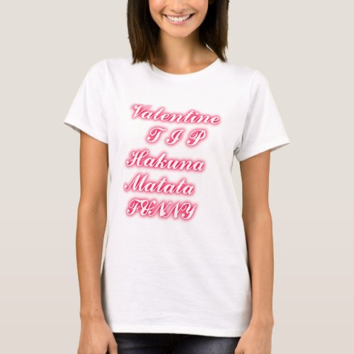 Valentine tip hakunamatata funny romantic colors T_Shirt