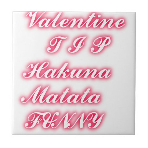 Valentine tip hakunamatata funny romantic colors tile
