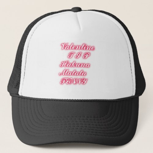 Valentine tip hakunamatata funny romantic colors trucker hat