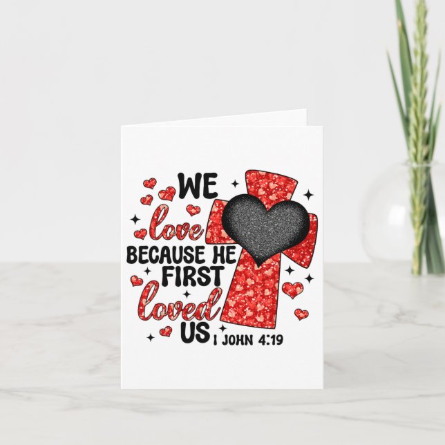 Valentine We Love Because He First Loved Us Christ Card (Front)