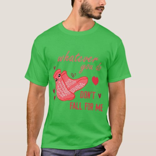 Valentine Whatever You Do Don_t Fall For Me RN PCT T_Shirt