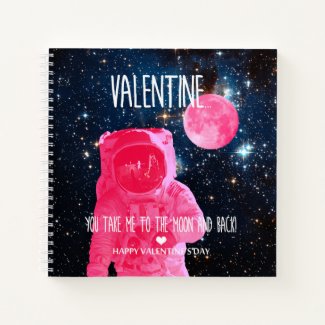 Valentine, you take me to the moon and back! notebook