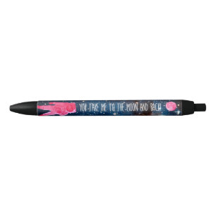 Valentine, you take me to the moon and back! pen