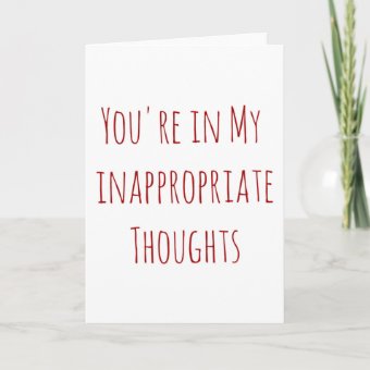 Valentine you're in my inappropriate thoughts holiday card | Zazzle