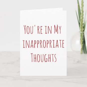 Valentine You're In My Inappropriate Thoughts Holiday Card by MoeWampum at Zazzle
