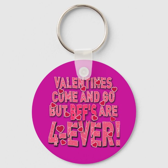 Valentines Come & Go But BFF's are Forever! Keychain (Front)
