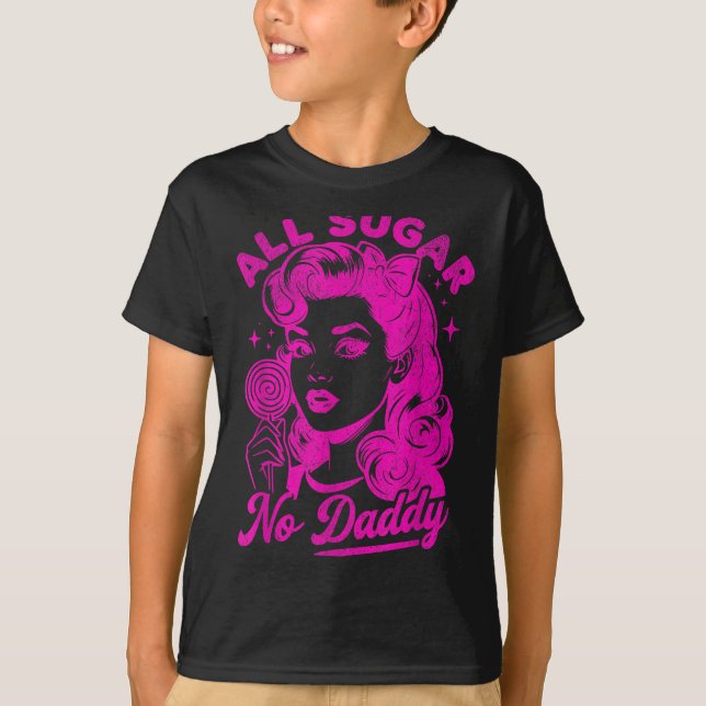 Valentine's Day All Sugar No Daddy Single Life Fun T-Shirt (Front)